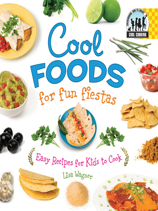 Title details for Cool Foods for Fun Fiestas by Lisa Wagner - Available